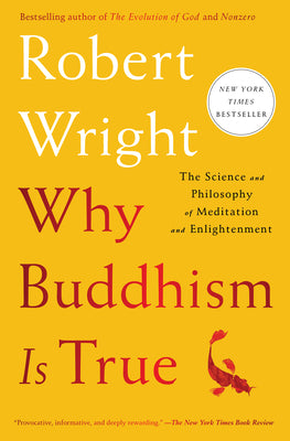 Cover Image for Why Buddhism Is True: The Science and Philosophy of Meditation and Enlightenment -- Robert Wright, Paperback
