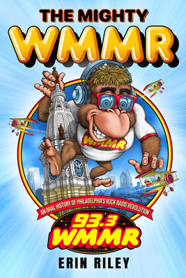 Cover Image for The Mighty Wmmr: An Oral History of Philadelphia's Rock Radio Revolution -- Erin Riley, Paperback