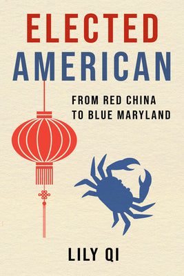 Cover Image for Elected American: From Red China to Blue Maryland -- Lily Qi, Hardcover