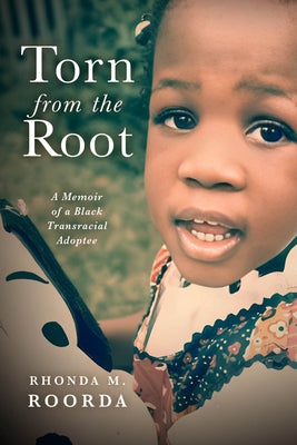 Cover Image for Torn from the Root: A Memoir of a Black Transracial Adoptee -- Rhonda M. Roorda, Hardcover