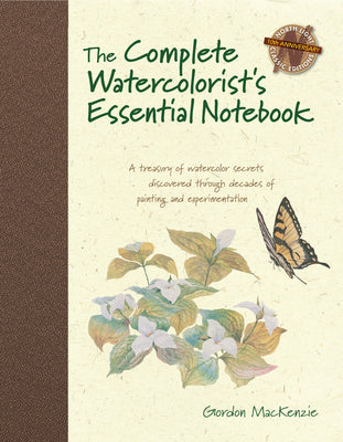 Cover Image for The Complete Watercolorist's Essential Notebook: A Treasury of Watercolor Secrets Discovered Through Decades of Painting and Experimentation -- Gordon MacKenzie, Hardcover