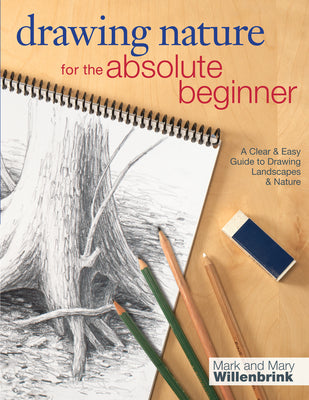 Cover Image for Drawing Nature for the Absolute Beginner -- Mark Willenbrink, Paperback
