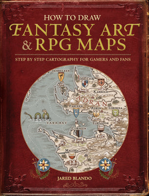 Cover Image for How to Draw Fantasy Art and RPG Maps: Step by Step Cartography for Gamers and Fans -- Jared Blando, Paperback