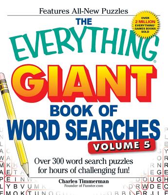 Cover Image for The Everything Giant Book of Word Searches, Volume 5: Over 300 Word Search Puzzles for Hours of Challenging Fun! -- Charles Timmerman, Paperback