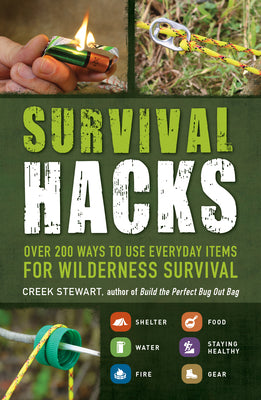 Cover Image for Survival Hacks: Over 200 Ways to Use Everyday Items for Wilderness Survival -- Creek Stewart, Paperback