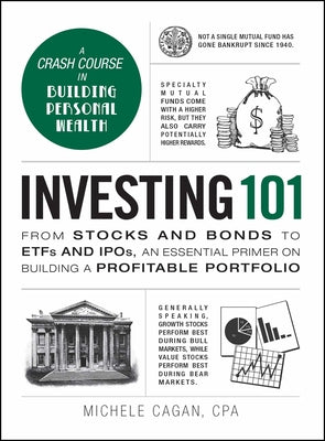 Cover Image for Investing 101: From Stocks and Bonds to Etfs and Ipos, an Essential Primer on Building a Profitable Portfolio -- Michele Cagan, Hardcover