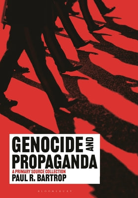 Cover Image for Genocide and Propaganda: A Primary Source Collection -- Paul R. Bartrop, Hardcover