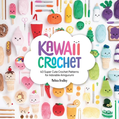 Cover Image for Kawaii Crochet: 40 Super Cute Crochet Patterns for Adorable Amigurumi -- Melissa Bradley, Paperback