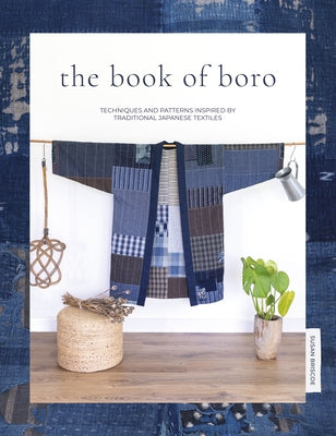 Cover Image for The Book of Boro: Techniques and Patterns Inspired by Traditional Japanese Textiles -- Susan Briscoe, Paperback