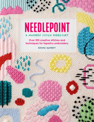 Cover Image for Needlepoint: A Modern Stitch Directory: Over 100 Creative Stitches and Techniques for Tapestry Embroidery -- Emma Homent, Paperback