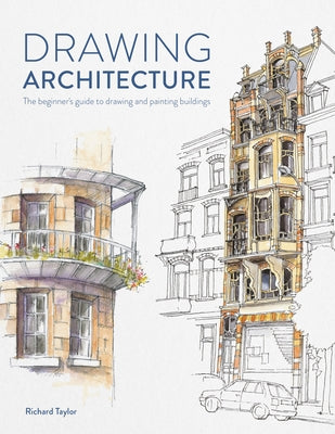 Cover Image for Drawing Architecture: The Beginner's Guide to Sketching Architecture -- Richard Taylor, Paperback