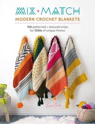 Mix and Match Modern Crochet Blankets: 100 Patterned and Textured Stripes for 1000s of Unique Throws -- Esme Crick, Paperback