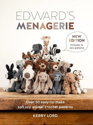 Cover Image for Edward's Menagerie New Edition: Over 50 Easy-To-Make Soft Toy Animal Crochet Patterns -- Kerry Lord, Paperback