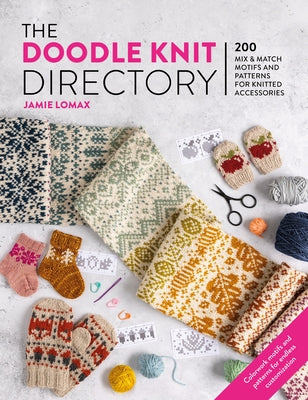 Cover Image for The Doodle Knit Directory: 200 Mix & Match Motifs and Patterns for Knitted Accessorie -- Jamie Lomax, Paperback