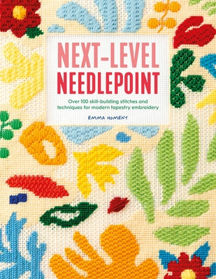 Cover Image for Next-Level Needlepoint: Over 100 Skill-Building Stitches and Techniques for Modern Tapestry Embroidery -- Emma Homent, Paperback