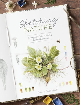 Cover Image for Sketching Nature: The Beginner's Guide to Keeping a Botanical Sketchbook -- Dianne Sutherland, Paperback