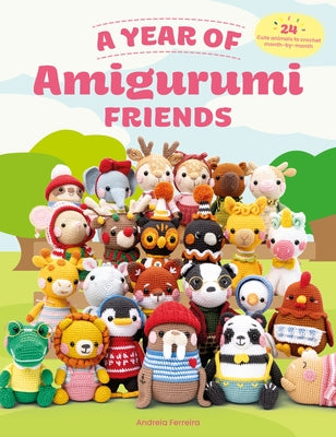 Cover Image for A Year of Amigurumi Friends: 24 Cute Animals to Crochet Month-By-Month -- Andreia Ferreira, Paperback