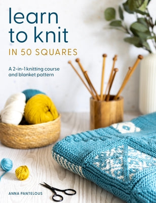 Cover Image for Learn to Knit in 50 Squares: A 2-In-1 Knitting Course and Blanket Pattern -- Anna Pantelous, Paperback