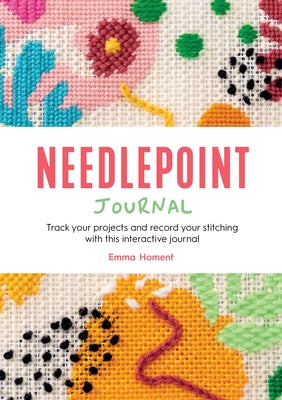 Cover Image for Needlepoint Journal: Track Your Projects and Record Your Stitching with This Interactive Journal -- Emma Homent, Paperback