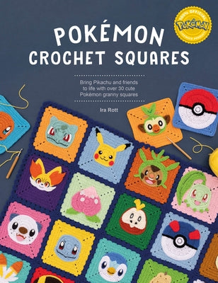Cover Image for Pokémon Crochet Squares: Bring Pikachu and Friends to Life with Over 30 Cute Pokémon Granny Squares -- Ira Rott, Paperback