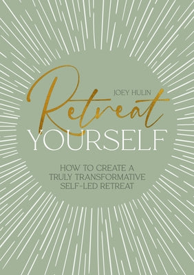 Cover Image for Retreat Yourself: How to Create a Truly Transformative Self-Led Retreat -- Joey Hulin, Paperback
