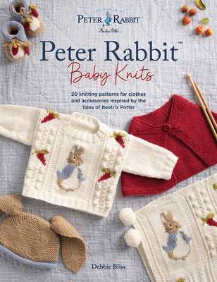 Cover Image for Peter Rabbit(tm) Baby Knits: 20 Knitting Patterns for Clothes and Accessories Inspired by the Tales of Beatrix Potter -- Debbie Bliss, Paperback
