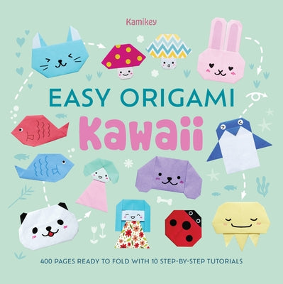 Cover Image for Easy Origami Kawaii: 400 Pages Ready to Fold with 10 Step-By-Step Tutorials -- Isai, Paperback