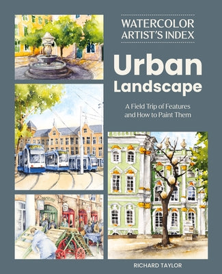 Cover Image for Watercolor Artist's Index of the Urban Landscape: A Field Trip of Features and How to Paint Them -- Richard Taylor, Paperback