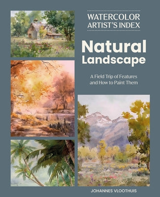 Cover Image for Watercolor Artist's Index of the Natural Landscape: A Field Trip of Features and How to Paint Them -- Johannes Vloothuis, Paperback