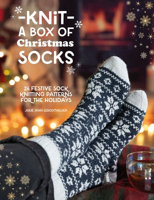 Cover Image for Knit a Box of Christmas Socks: 24 Festive Sock Knitting Patterns for the Holidays -- Julie Ann Lebouthillier, Paperback