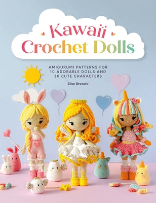Cover Image for Kawaii Crochet Dolls: Amigurumi Patterns for 10 Adorable Dolls and 30 Cute Characters -- Elise Brocard, Paperback