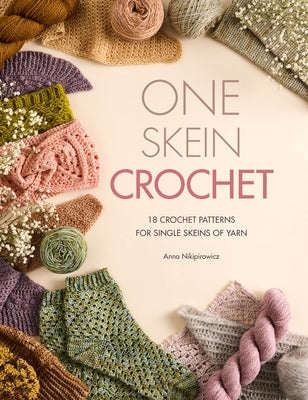 Cover Image for One Skein Crochet: 18 Patterns for Your Special Souvenir Skeins -- Anna Nikipirowicz, Paperback