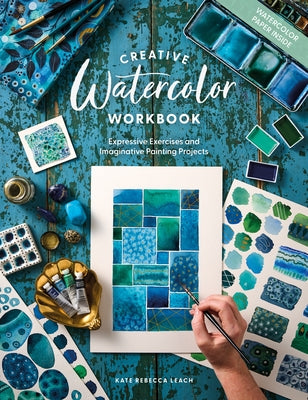 Cover Image for Creative Watercolor Workbook: Expressive Exercises and Imaginative Painting Projects -- Kate Rebecca Leach, Paperback