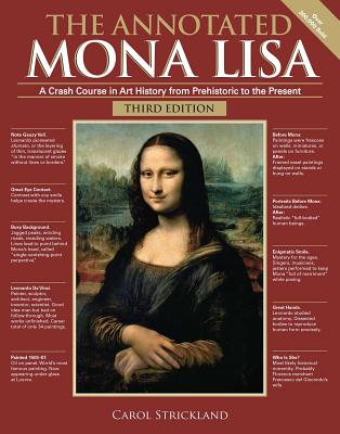 Cover Image for The Annotated Mona Lisa, Third Edition: A Crash Course in Art History from Prehistoric to the Present -- Carol Strickland, Paperback
