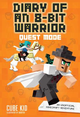 Cover Image for Diary of an 8-Bit Warrior: Quest Mode: An Unofficial Minecraft Adventure Volume 5 -- Cube Kid, Paperback