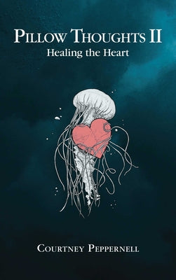 Cover Image for Pillow Thoughts II: Healing the Heart -- Courtney Peppernell, Paperback