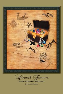 Cover Image for Unburied Treasure: A Guide to Leaving Your Legacy -- Catherine Torrez, Paperback