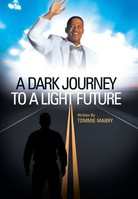 Cover Image for A Dark Journey to a Light Future -- Tommie Mabry, Hardcover