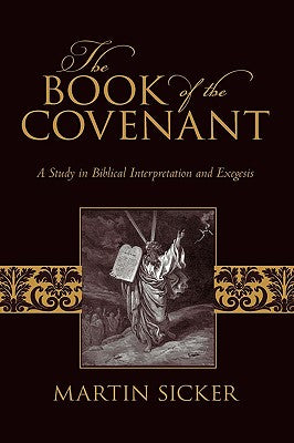 Cover Image for The Book of the Covenant: A Study in Biblical Interpretation and Exegesis -- Martin Sicker, Paperback