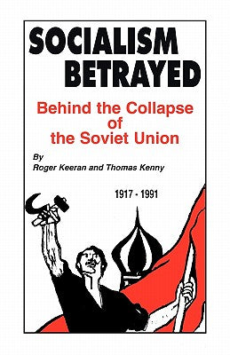 Cover Image for Socialism Betrayed: Behind the Collapse of the Soviet Union -- Roger Keeran, Paperback