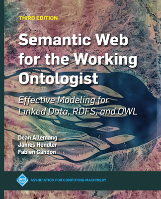 Cover Image for Semantic Web for the Working Ontologist: Effective Modeling for Linked Data, RDFS, and OWL -- James Hendler, Paperback