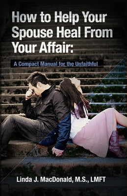Cover Image for How to Help Your Spouse Heal From Your Affair: A Compact Manual for the Unfaithful -- Agnes Cunningham Lawless, Paperback