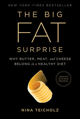 Cover Image for The Big Fat Surprise: Why Butter, Meat and Cheese Belong in a Healthy Diet -- Nina Teicholz, Paperback