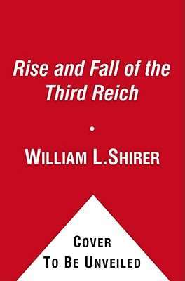 Cover Image for The Rise and Fall of the Third Reich: A History of Nazi Germany -- William L. Shirer, Hardcover