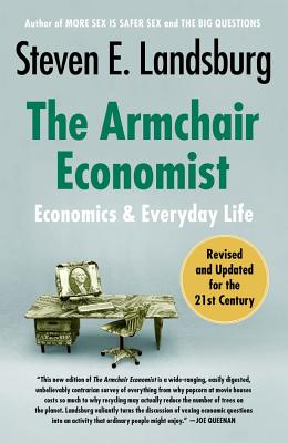 Cover Image for The Armchair Economist: Economics and Everyday Life -- Steven E. Landsburg, Paperback