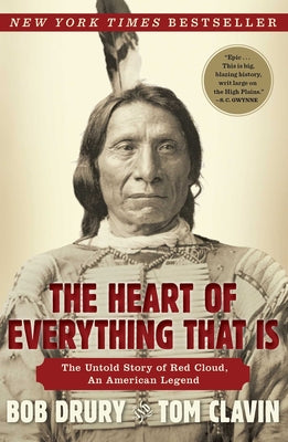 Cover Image for The Heart of Everything That Is: The Untold Story of Red Cloud, an American Legend -- Bob Drury, Paperback