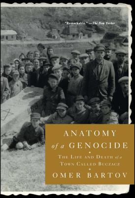 Cover Image for Anatomy of a Genocide: The Life and Death of a Town Called Buczacz -- Omer Bartov, Paperback