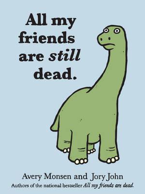 Cover Image for All My Friends Are Still Dead: (Funny Books, Children's Book for Adults, Interesting Finds) -- Jory John, Hardcover