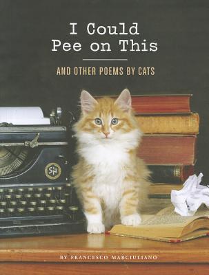 Cover Image for I Could Pee on This: And Other Poems by Cats -- Francesco Marciuliano, Hardcover