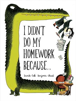 Cover Image for I Didn't Do My Homework Because... -- Benjamin Chaud, Hardcover